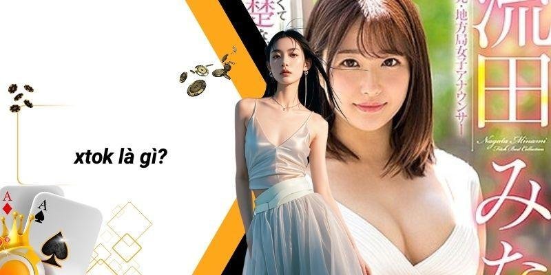 XTOK: Khám Phá Thế Giới Ảo Đầy Kích Thích