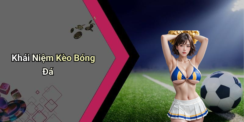 Kèo Bóng Đá: Tìm Hiểu Chi Tiết Về Thế Giới Cá Cược Bóng Đá