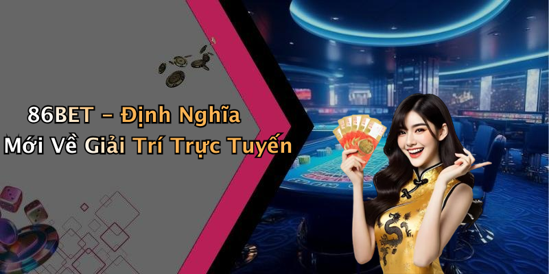 86BET: Khám Phá Thế Giới Giải Trí Số Đỉnh Cao