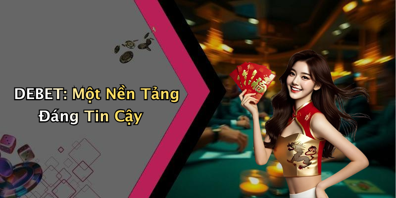 DEBET: Khám Phá Thế Giới Giải Trí Đỉnh Cao