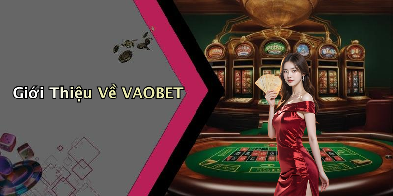VAOBET: Trải Nghiệm Giải Trí Đỉnh Cao
