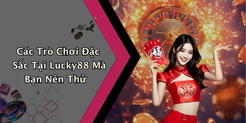 LUCKY88: Khám Phá Thế Giới Giải Trí Trực Tuyến Đáng Chờ Đợi
