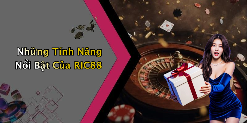 Những Tính Năng Nổi Bật Của RIC88