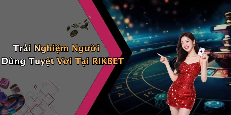 RIKBET: Khám Phá Thế Giới Giải Trí Trực Tuyến Hấp Dẫn Nhất