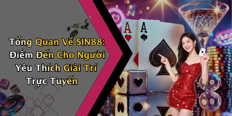 SIN88: Khám Phá Thế Giới Giải Trí Trực Tuyến Đầy Hấp Dẫn