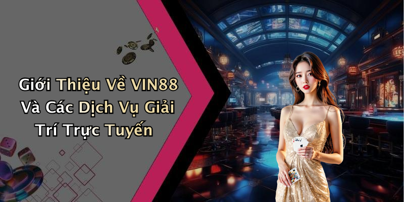 VIN88: Khám Phá Thế Giới Giải Trí Trực Tuyến Đầy Hấp Dẫn