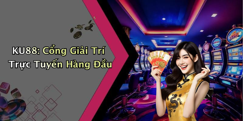 KU88: Khám Phá Thế Giới Giải Trí Trực Tuyến Đỉnh Cao Nhất