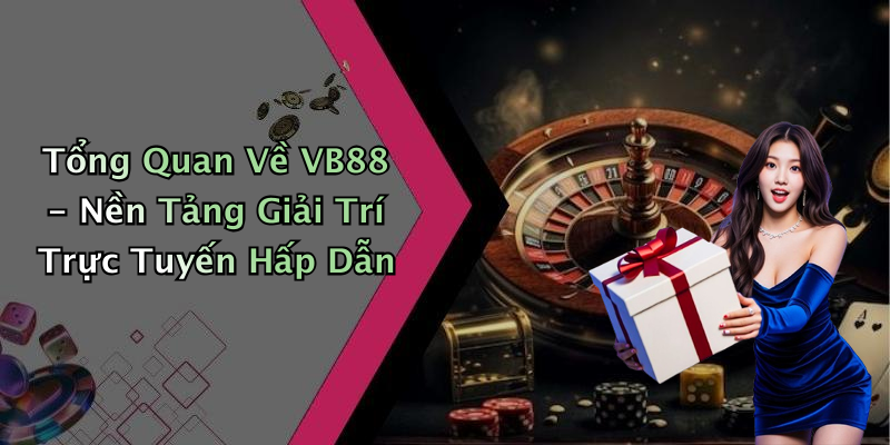 VB88: Khám Phá Thế Giới Giải Trí Trực Tuyến Đầy Hấp Dẫn