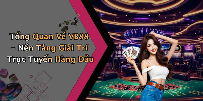 VB88: Khám Phá Thế Giới Giải Trí Trực Tuyến Hấp Dẫn Nhất Hiện Nay