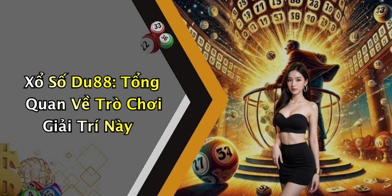 Xổ SốDu88: Thỏa Sức Giải Trí Với Những Con Số May Mắn