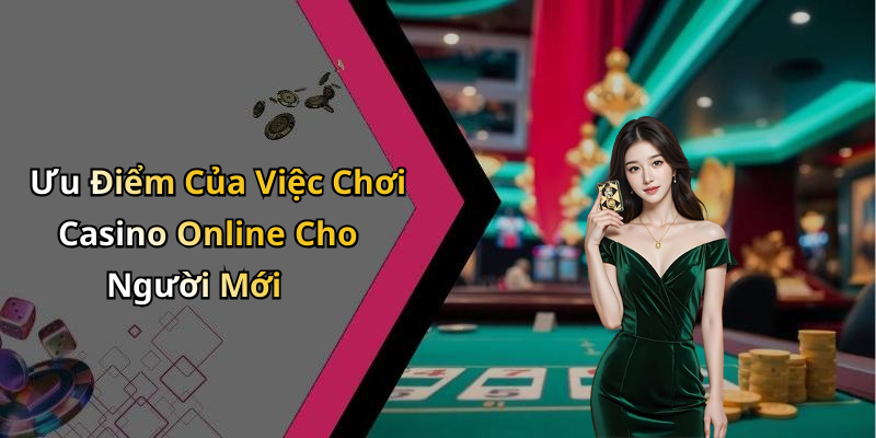 Casino Online Cho Người Mới Chơi: Hướng Dẫn Bắt Đầu Thú Vị Nhất