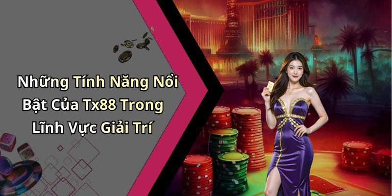Tx88: Khám Phá Thế Giới Giải Trí Trực Tuyến Đỉnh Cao