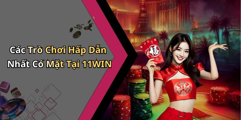 11WIN: Khám Phá Thế Giới Giải Trí Trực Tuyến Đỉnh Cao
