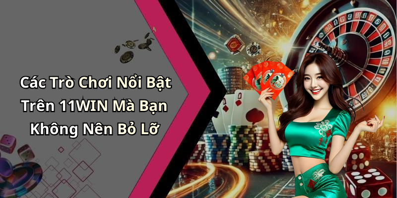 11WIN: Khám Phá Thế Giới Giải Trí Trực Tuyến Đỉnh Cao Và Hấp Dẫn