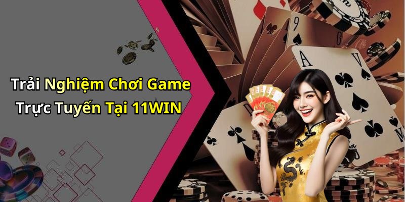 11WIN: Khám Phá Thú Vị Trong Thế Giới Giải Trí Trực Tuyến