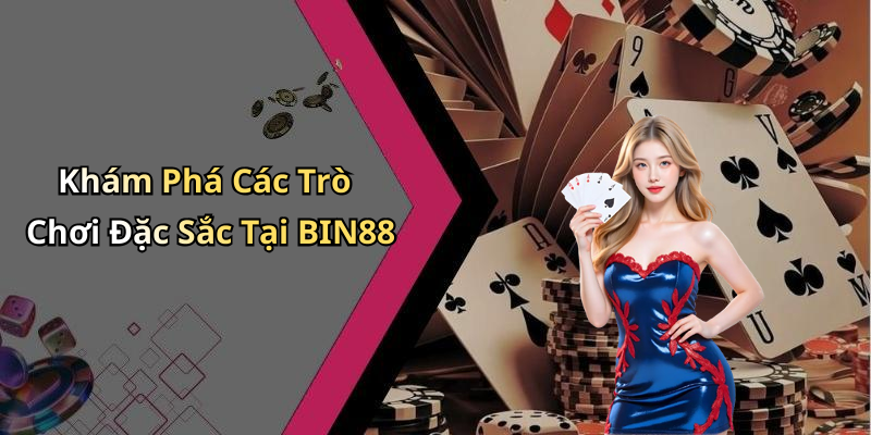 BIN88: Khám Phá Thế Giới Giải Trí Trực Tuyến Hấp Dẫn Nhất
