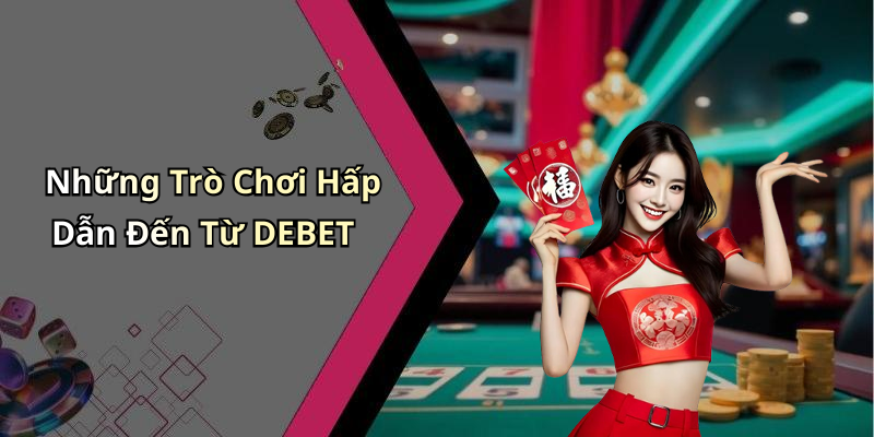 DEBET: Khám Phá Thế Giới Giải Trí Trực Tuyến Đầy Hấp Dẫn