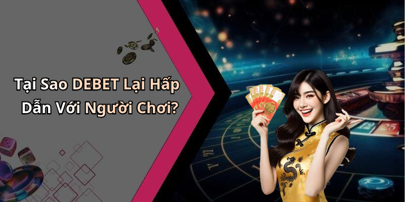 DEBET: Khám Phá Thế Giới Giải Trí Trực Tuyến Đầy Kịch Tính