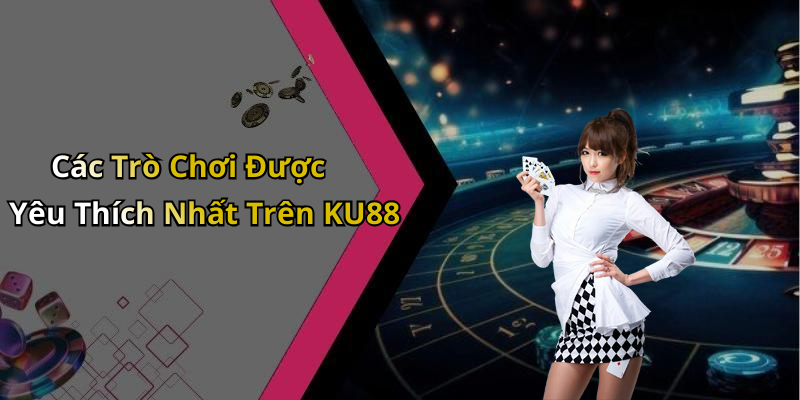 KU88: Khám Phá Thế Giới Giải Trí Trực Tuyến Đầy Hấp Dẫn