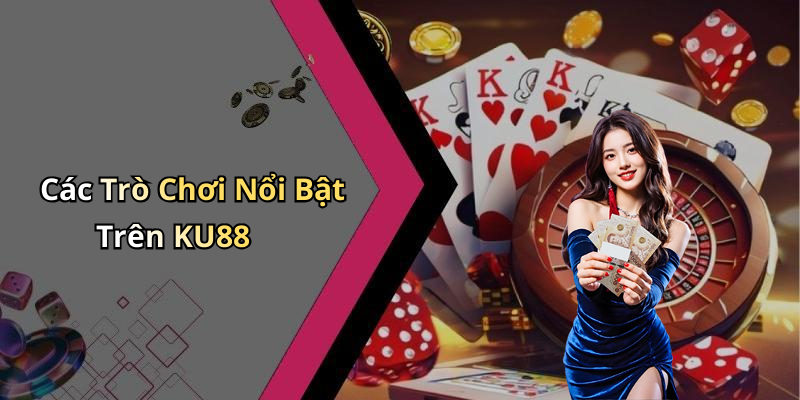 KU88: Trải Nghiệm Giải Trí Trực Tuyến Đáng Nhớ Với Game Và Cá Cược Hấp Dẫn