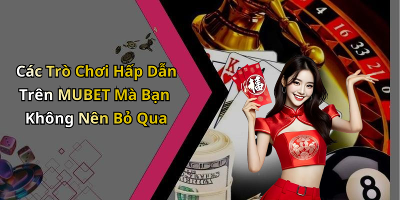 MUBET: Trải Nghiệm Giải Trí Trực Tuyến Đỉnh Cao Chỉ Với Một Click!