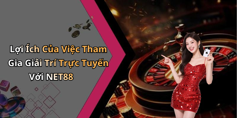 NET88: Khám Phá Thế Giới Giải Trí Trực Tuyến Đầy Hấp Dẫn