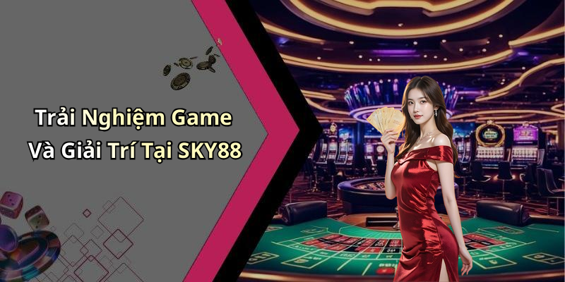 SKY88: Khám Phá Thế Giới Giải Trí Trực Tuyến Đầy Hấp Dẫn