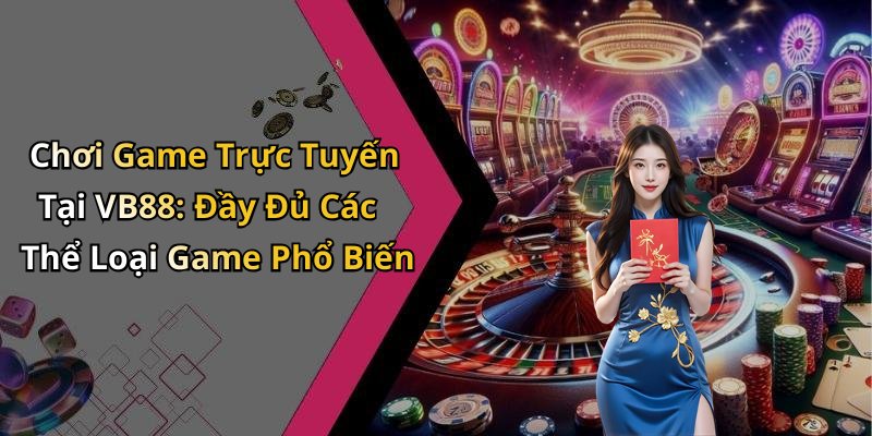 VB88: Trải Nghiệm Giải Trí Trực Tuyến Đỉnh Cao Cùng Trò Chơi Hấp Dẫn