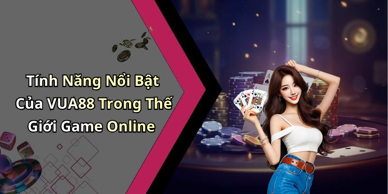 VUA88: Khám Phá Thế Giới Giải Trí Trực Tuyến Đỉnh Cao