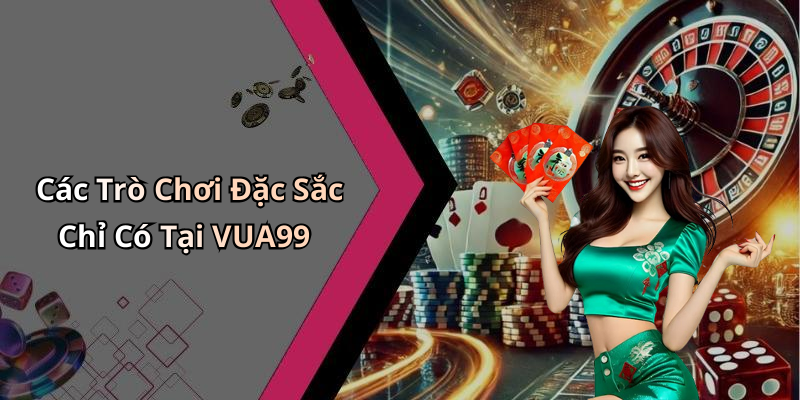 VUA99: Khám Phá Thế Giới Giải Trí Trực Tuyến Mới Mẻ Và Hấp Dẫn